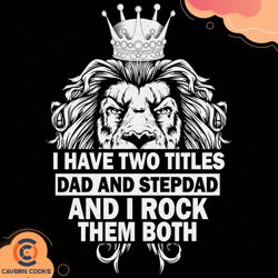 i have two titles dad and dad and step dad i rock
