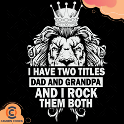 i have two titles dad and grandpa and i rock them