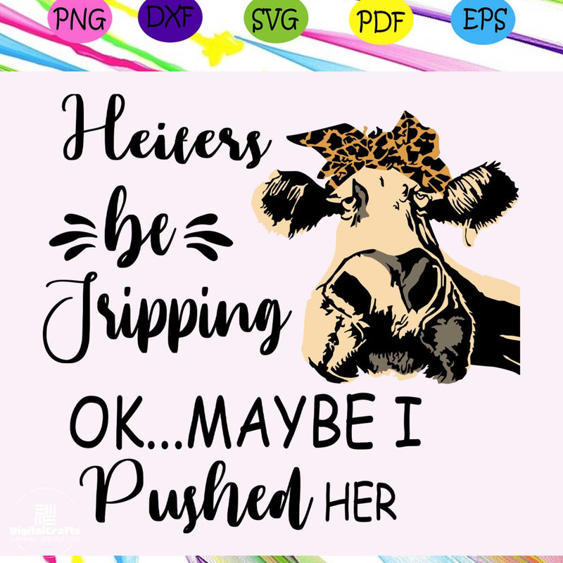 Heifers be tripping OK maybe I pushed herHeifers svg Heifers gift Heifers shirt Heifers printco