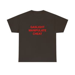 gaslight manipulate cheat tee