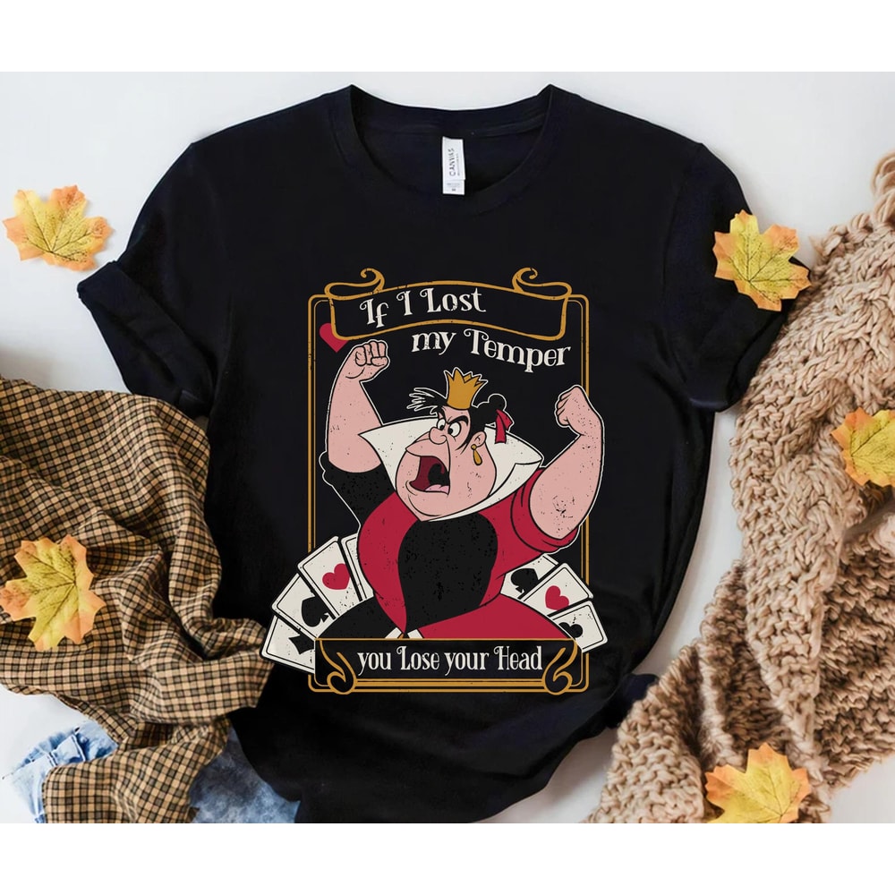 Queen Of Hearts If I Lost My Temper You Lost Your Head Shirt Alice In Wonderland T-shirt Retro Disney Shirt Disneyland Trip Tee - 1.jpg