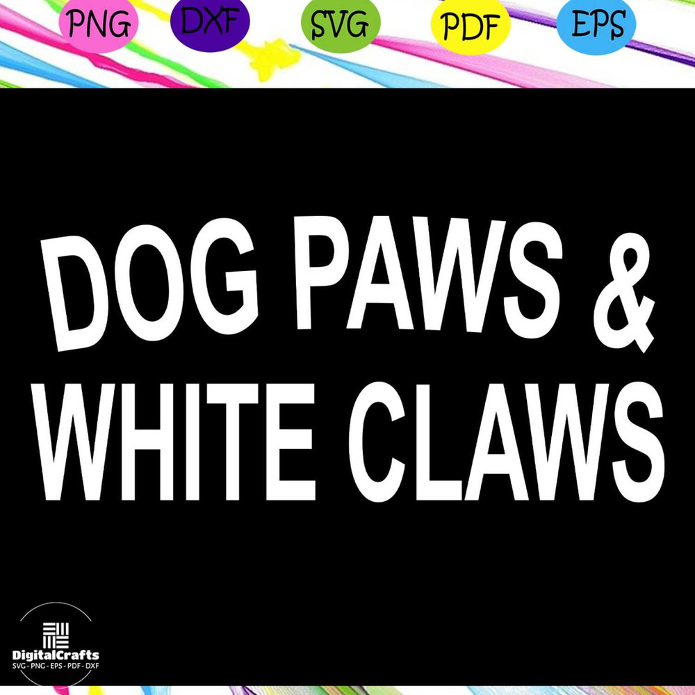 Dog paws and white claws dog svg dog lover svg dog lover gift dog lover party dog owner birthda