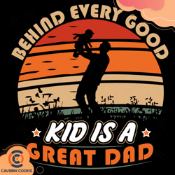 behind every good kid is a great dad svg, fathers