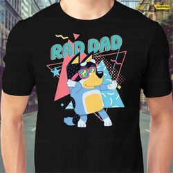 bluey rad dad shirt, bluey and bandit shirt, bandit heeler shirt, bluey dad shirt, bluey family shirt, rad dad bluey tee