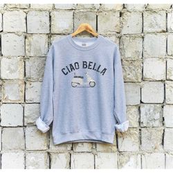 ciao bella crewneck sweatshirt, cute italian vespa crewneck sweatshirt with vintage vibe