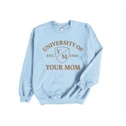 university of your mom crewneck sweatshirt, funny unisex vintage vibe your mom varsity sweatshirt