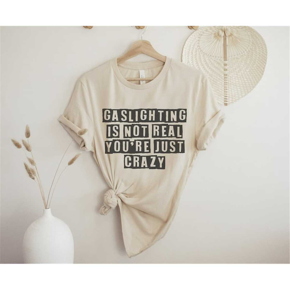 MR-862023175410-gaslighting-is-not-real-youre-just-crazy-short-sleeve-soft-cream.jpg