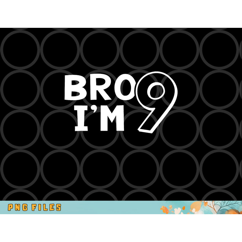 9th Birthday Shirt Boy Bro I am 9 Year Old Nine Nineth Party png, digital download copy.jpg