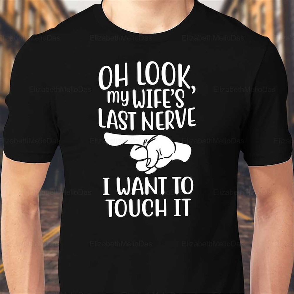 MR-862023175749-oh-look-my-wife-last-nerve-husband-shirts-gift-for-husband-image-1.jpg