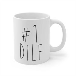 dilf mug-gift for dad, coffee mug for 1 dad, gift ideas for dad, father's day mug, funny dad gift