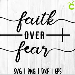 faith over fear svg, christian svg, faith svg, religious svg, religion svg, bible svg, jesus svg, god svg, quote svg