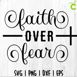 faith over fear svg png, christian svg, faith svg, religious svg, religion svg, bible svg, jesus svg, god svg, quote svg