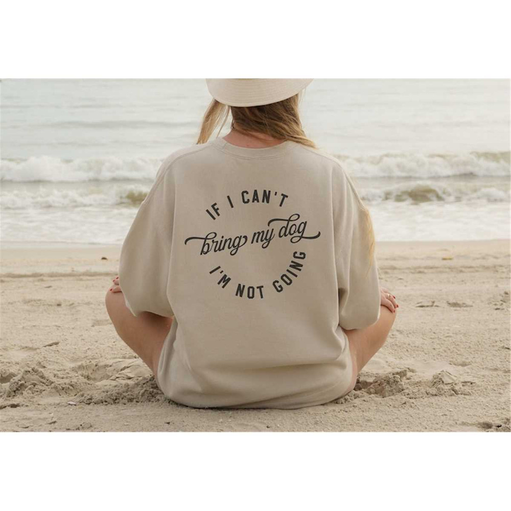 MR-862023181954-if-i-cant-bring-my-dog-im-not-going-front-and-back-image-1.jpg