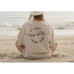 if i can't bring my dog i'm not going front and back crewneck sweatshirt