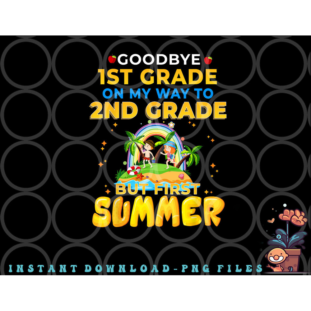 Goodbye 1st Grade Graduation To 2nd Grade Hello Summer png, digital download copy.jpg