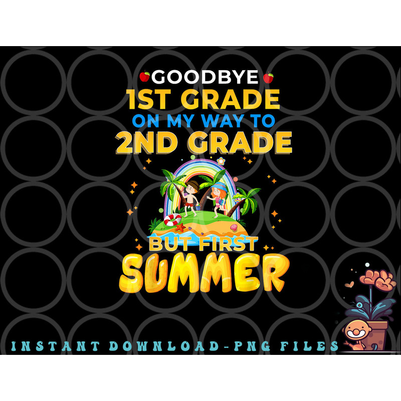 Goodbye 1st Grade Graduation To 2nd Grade Hello Summer png, digital download copy.jpg