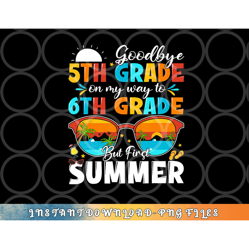 Goodbye 5th Grade Graduation To 6th Grade Hello Summer Kids png, digital download copy.jpg