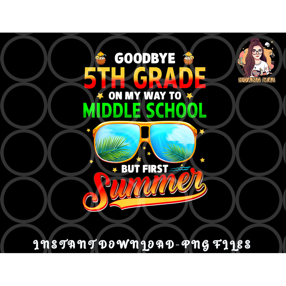 Goodbye 5th Grade Graduation To 6th Grade Hello Summer Kids Premium png, digital download copy.jpg