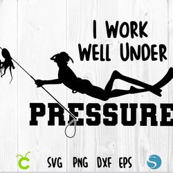 i work well under pressure svg | diving t-shirt design, scuba diving svg, diver svg, scuba diver svg, scuba diver vector