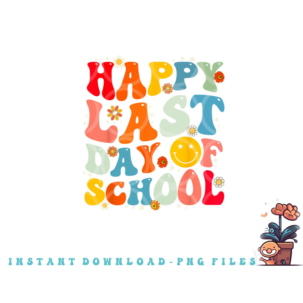 Groovy Happy Last Day of School Teacher Student Graduation png, digital download copy.jpg