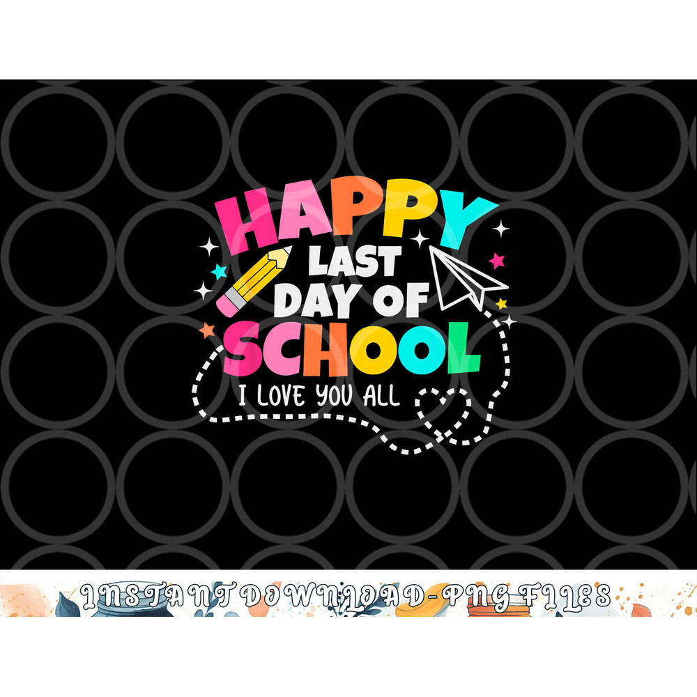 Happy End Of School Year Teachers Students Kids Graduation png, digital download copy.jpg