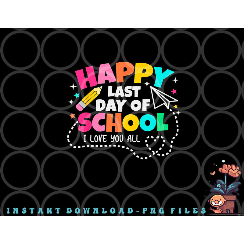 Happy End Of School Year Teachers Students Kids Graduation png, digital download copy.jpg