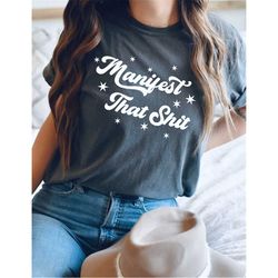 manifest that shit t-shirt, vintage inspired  cotton t-shirt, unisex tee, comfort colors t-shirt, peace tee, hippie boho