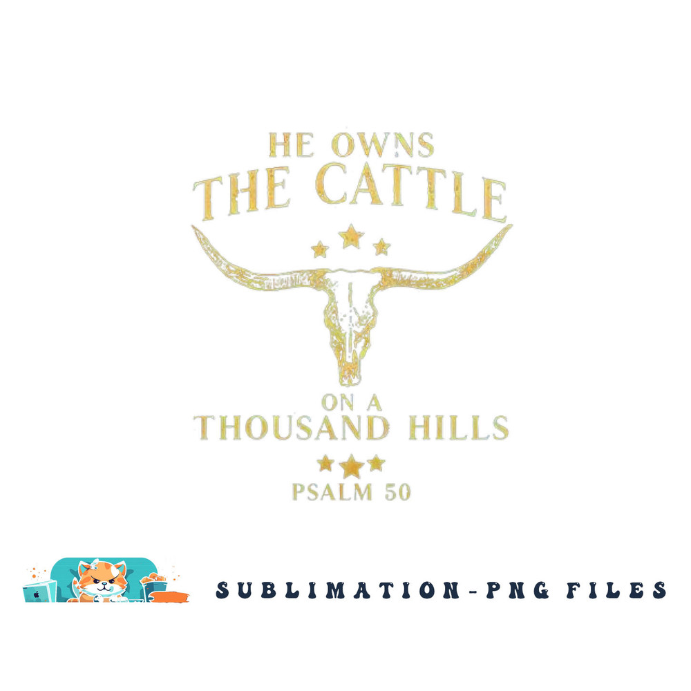He Owns The Cattle On A Thousand Hills Bull Skull Christian png, digital download copy.jpg