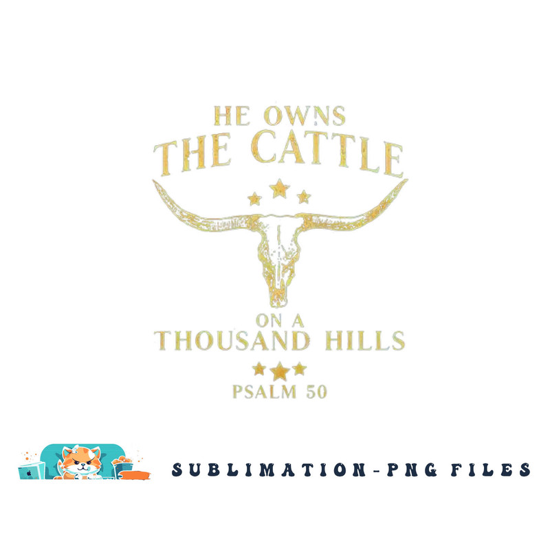 He Owns The Cattle On A Thousand Hills Bull Skull Christian png, digital download copy.jpg