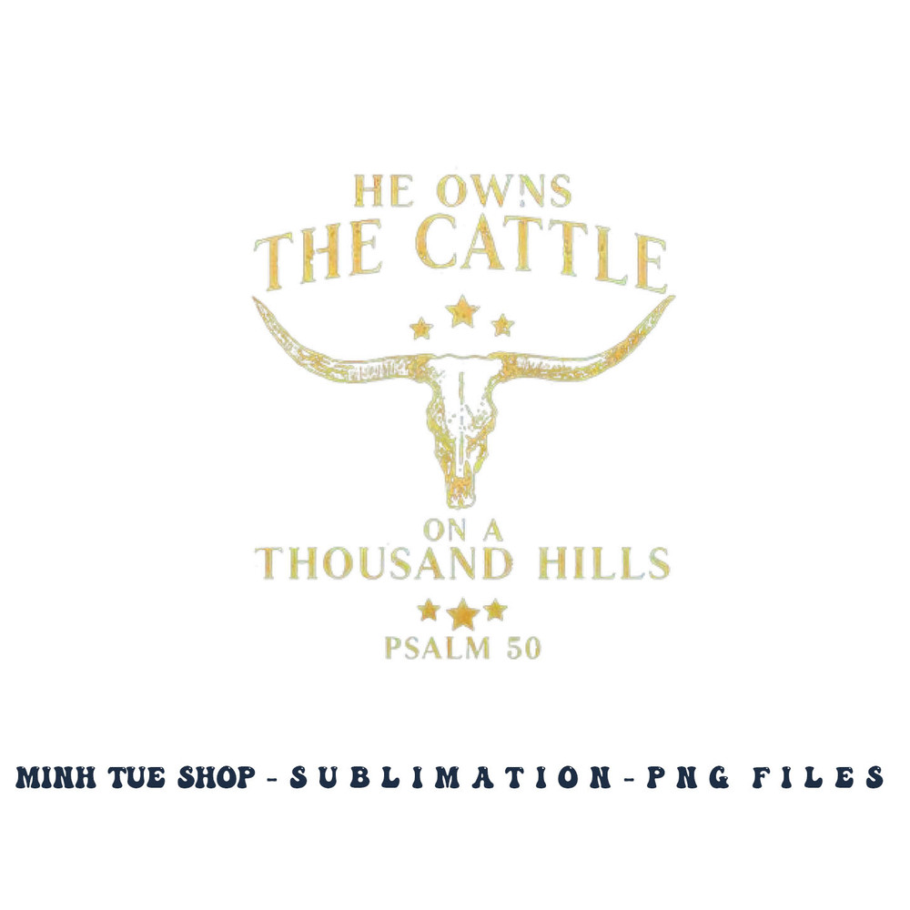 He Owns The Cattle On A Thousand Hills Bull Skull Christian png, digital download copy.jpg