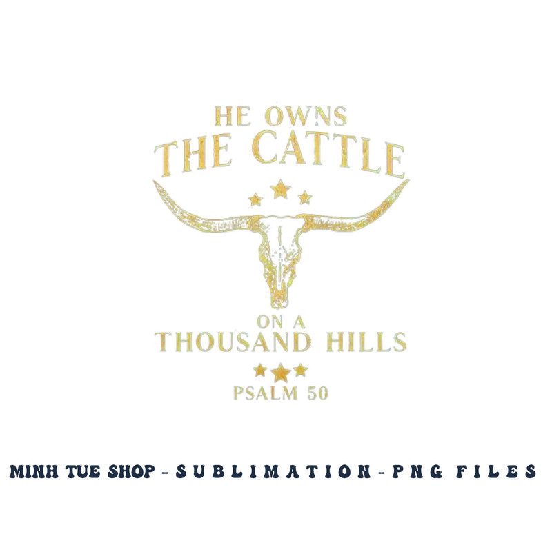 He Owns The Cattle On A Thousand Hills Bull Skull Christian png, digital download copy.jpg