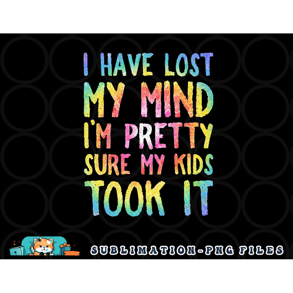 I Have Lost My Mind Kids Took It Mothers Day Mom Women png, digital download copy.jpg