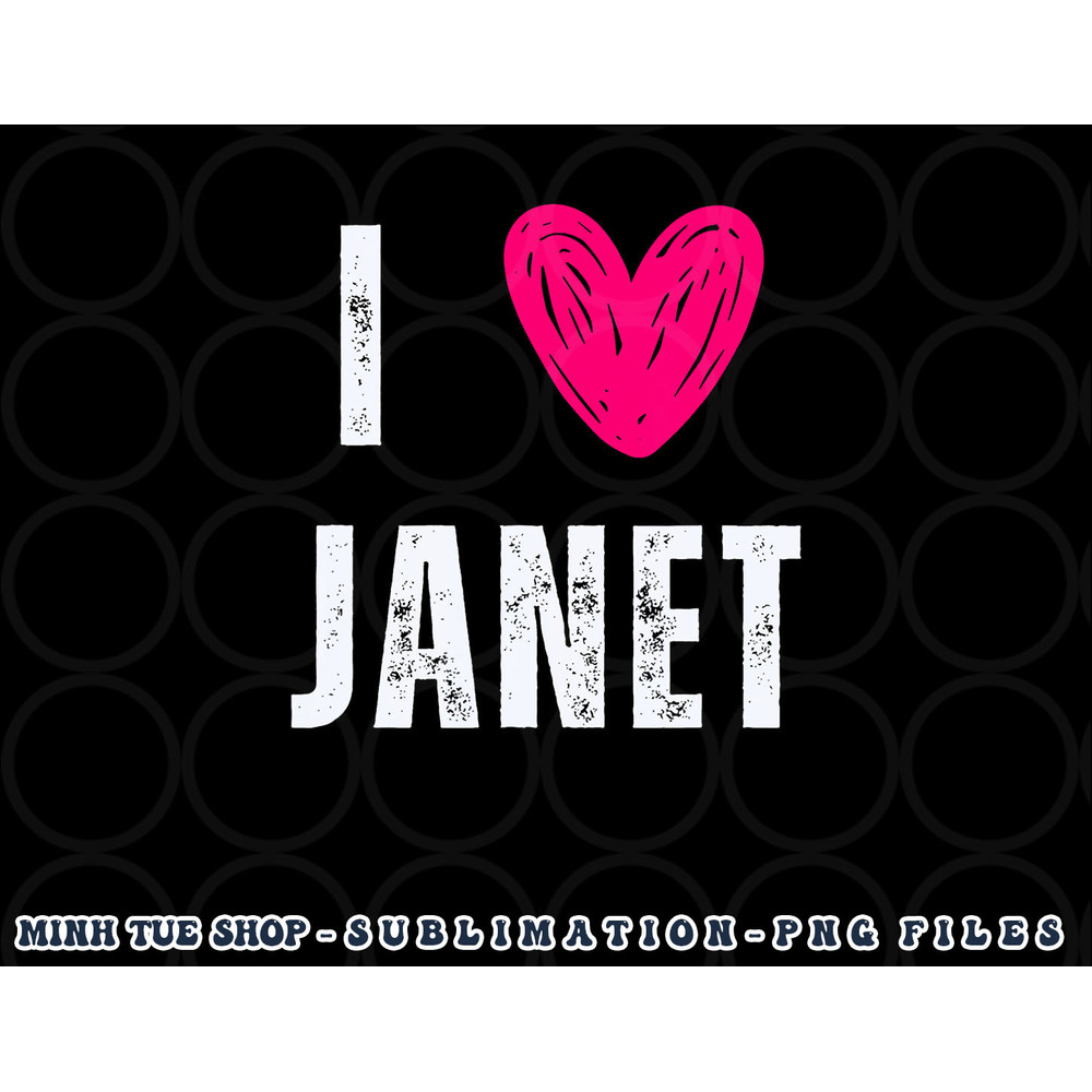 I Love Janet First Name Janet png, digital download copy.jpg