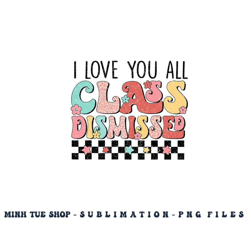 I Love You All Class Dismissed Groovy Teacher Last Day png, digital download copy.jpg