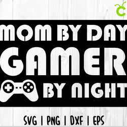mom by day gamer by night svg, mom svg, mommy svg, mother svg, quote svg, saying svg, mother's day svg, pun svg