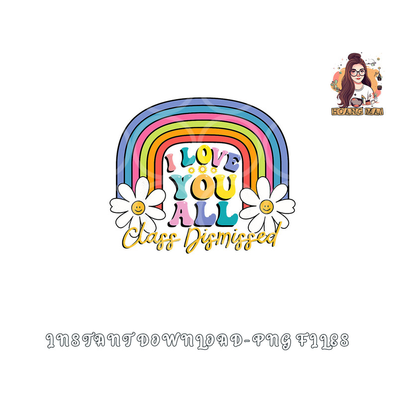 I Love You All Class Dismissed Last Day Of School Teacher png, digital download copy.jpg