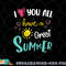 I Love You All Have a Great Summer Teacher Shirts for Women png, digital download copy.jpg