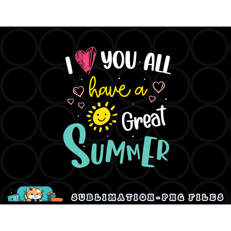 I Love You All Have a Great Summer Teacher Shirts for Women png, digital download copy.jpg