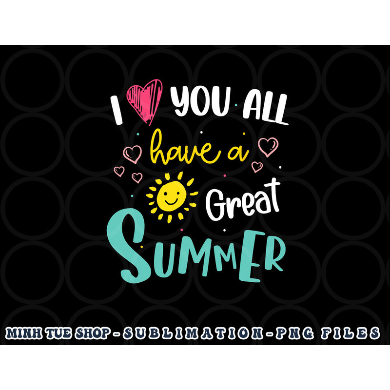 I Love You All Have a Great Summer Teacher Shirts for Women png, digital download copy.jpg