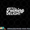 I m A Fucking Delight Funny Sarcasm png, digital download copy.jpg