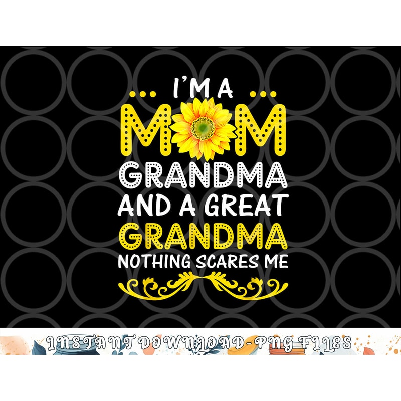 I m A Mom Grandma And A Great Grandma Funny Mother s Day png, digital download copy.jpg