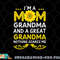 I m A Mom Grandma And A Great Grandma Funny Mother s Day png, digital download copy.jpg