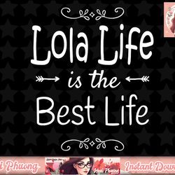 Lola Life Is The Best Life Print for Lola Grandma Gifts png, instant download