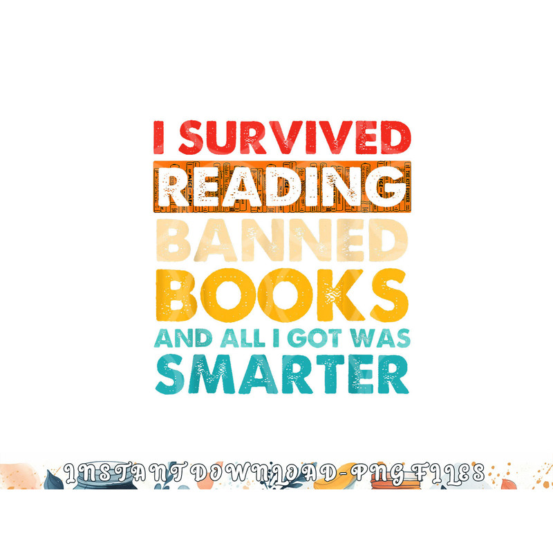 I Survived Reading Banned Books And All I Got Was Smarter png, digital download copy.jpg