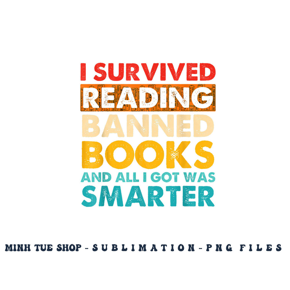 I Survived Reading Banned Books And All I Got Was Smarter png, digital download copy.jpg