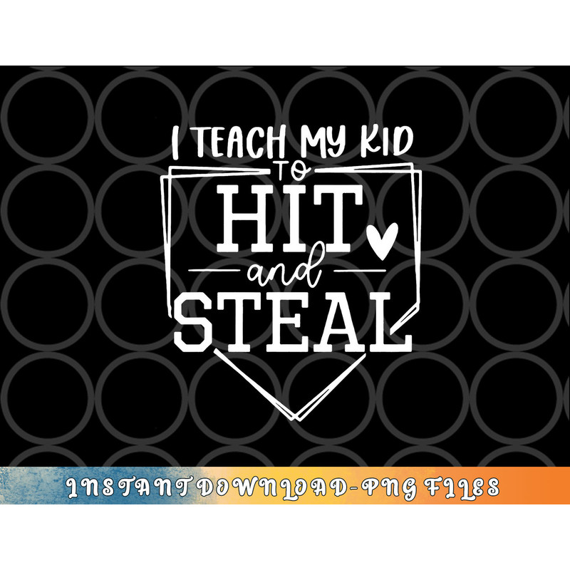 I Teach My Kid To Hit And Steal Baseball Softball Mom Women png, digital download copy.jpg