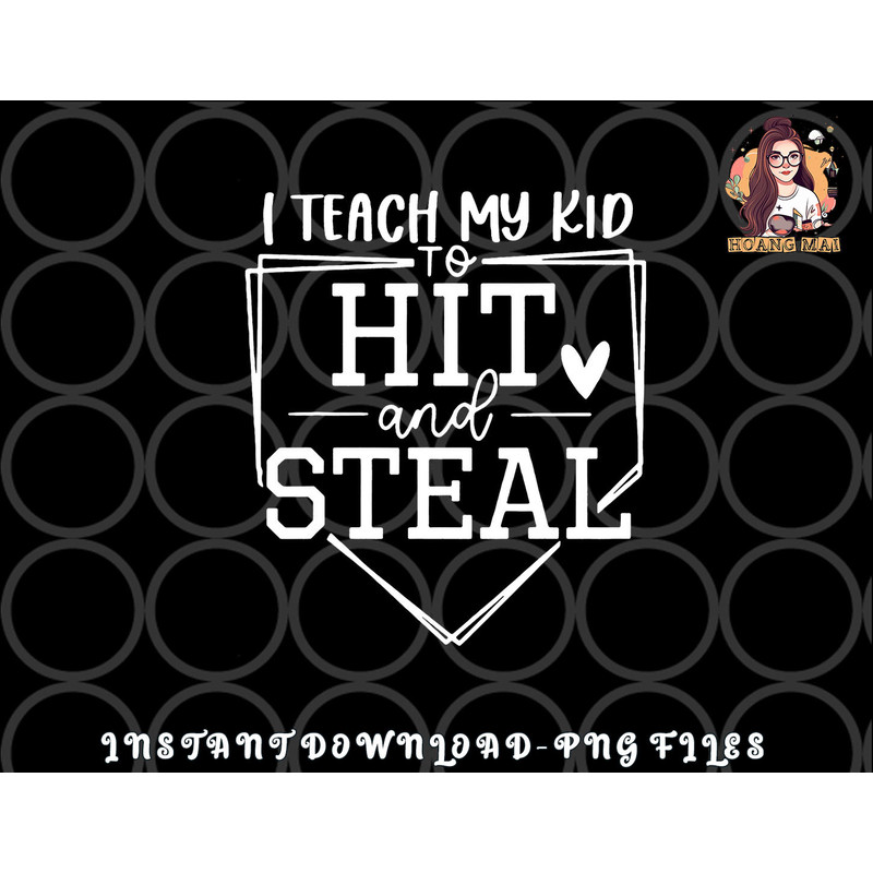 I Teach My Kid To Hit And Steal Baseball Softball Mom Women png, digital download copy.jpg