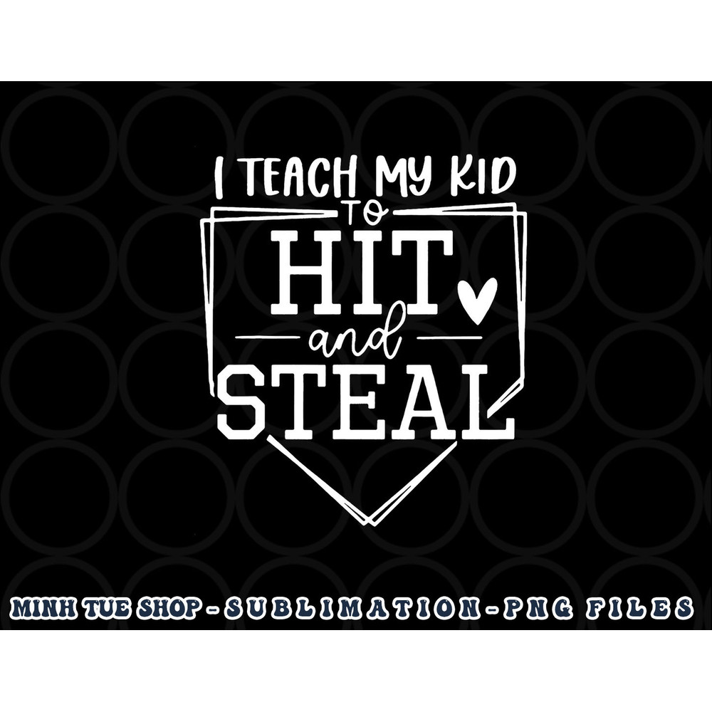 I Teach My Kid To Hit And Steal Baseball Softball Mom Women png, digital download copy.jpg