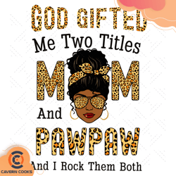 god gifted me two titles mom and pawpaw and i rock