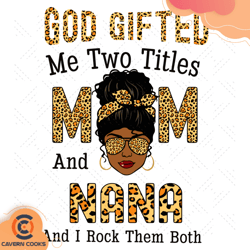 god gifted me two titles mom and nana and i rock t